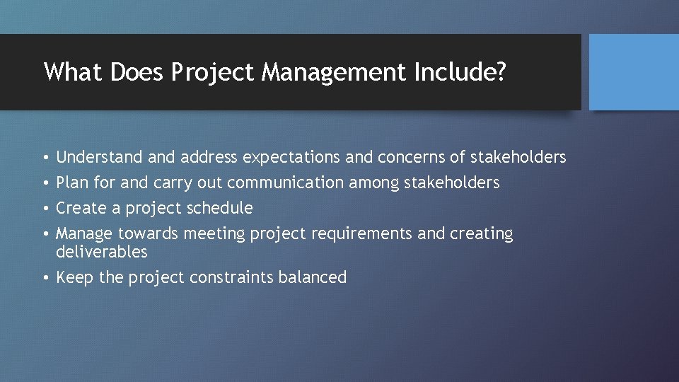 What Does Project Management Include? Understand address expectations and concerns of stakeholders Plan for
