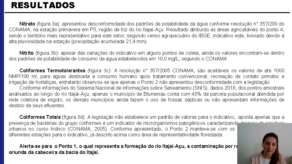 RESULTADOS Nitrato (figura 3 a): apresentou desconformidade dos padrões de potabilidade da água conforme