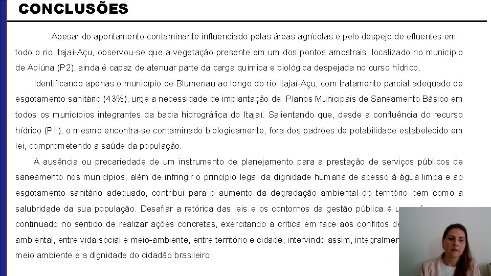 CONCLUSÕES Apesar do apontamento contaminante influenciado pelas áreas agrícolas e pelo despejo de efluentes