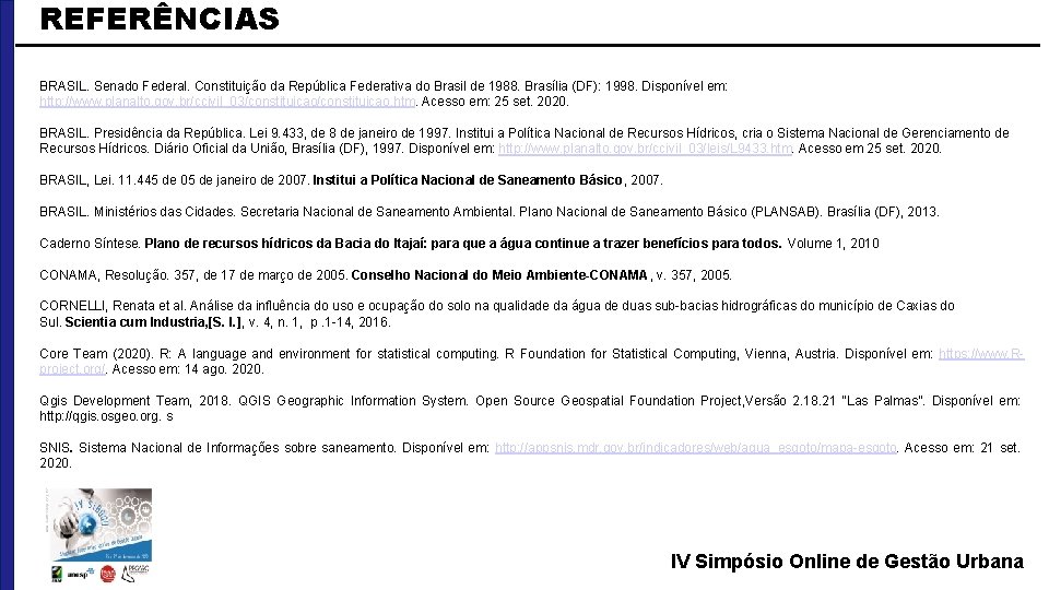 REFERÊNCIAS BRASIL. Senado Federal. Constituição da República Federativa do Brasil de 1988. Brasília (DF):