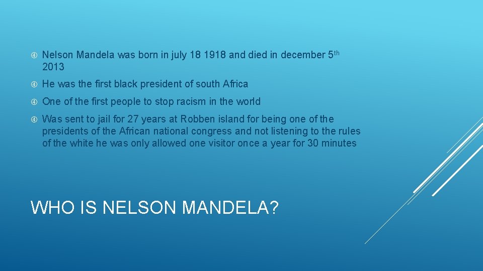  Nelson Mandela was born in july 18 1918 and died in december 5