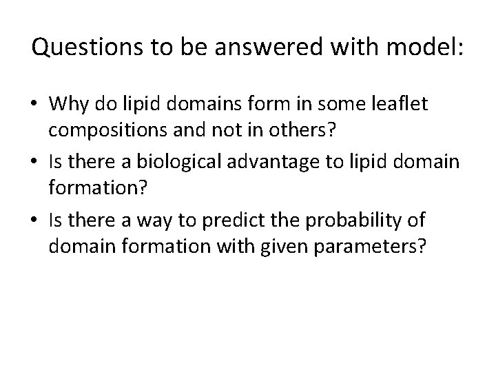 Questions to be answered with model: • Why do lipid domains form in some