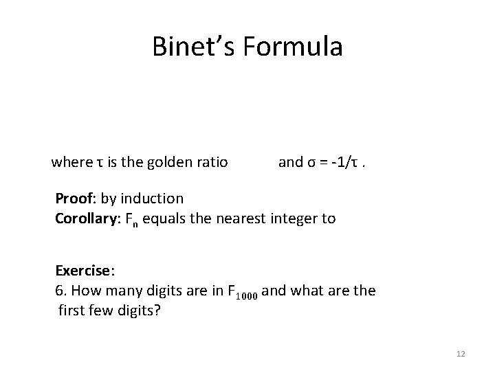 Binet’s Formula where τ is the golden ratio and σ = -1/τ. Proof: by