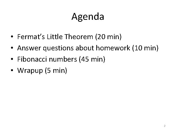 Agenda • • Fermat’s Little Theorem (20 min) Answer questions about homework (10 min)