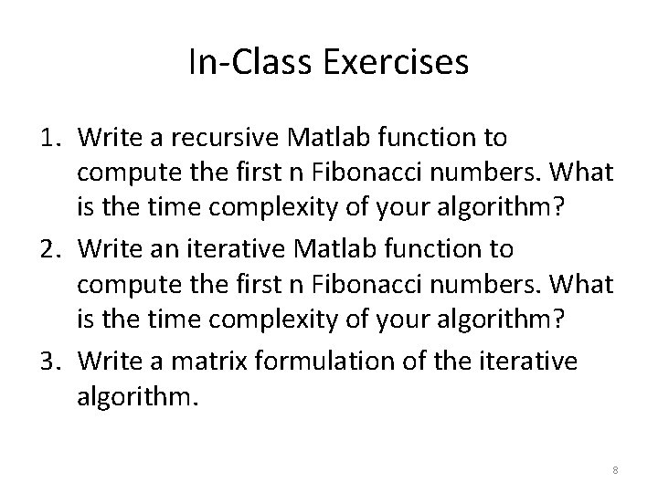 In-Class Exercises 1. Write a recursive Matlab function to compute the first n Fibonacci