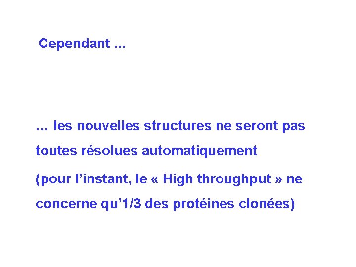 Cependant. . . … les nouvelles structures ne seront pas toutes résolues automatiquement (pour