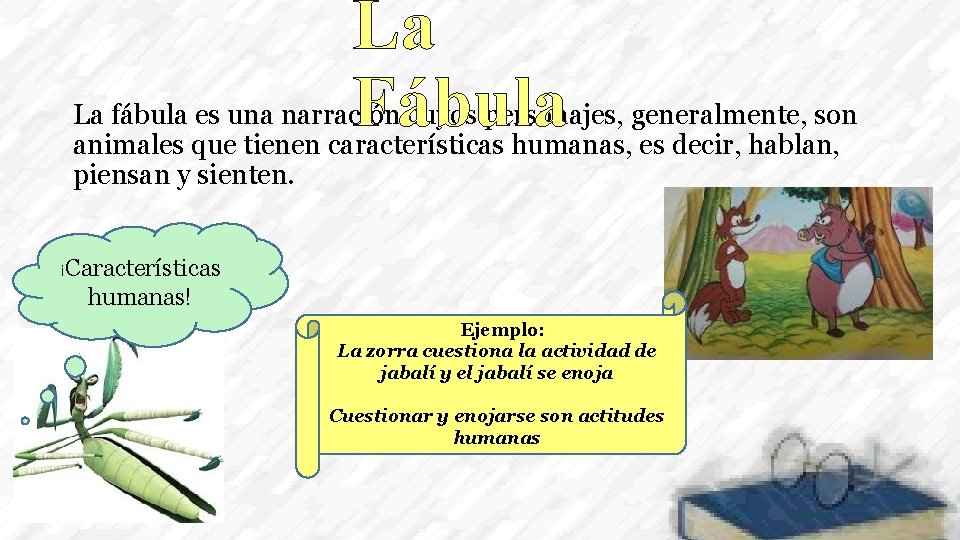 La Fábula La fábula es una narración cuyos personajes, generalmente, son animales que tienen