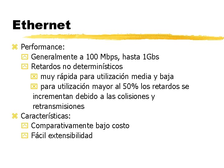 Ethernet z Performance: Generalmente a 100 Mbps, hasta 1 Gbs Retardos no determinísticos muy