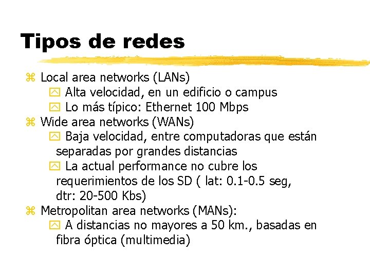 Tipos de redes z Local area networks (LANs) Alta velocidad, en un edificio o