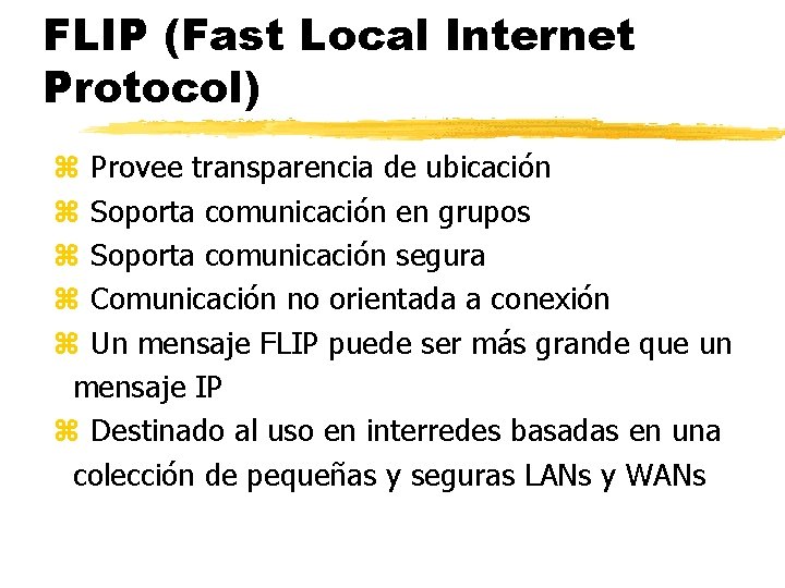 FLIP (Fast Local Internet Protocol) z Provee transparencia de ubicación z Soporta comunicación en