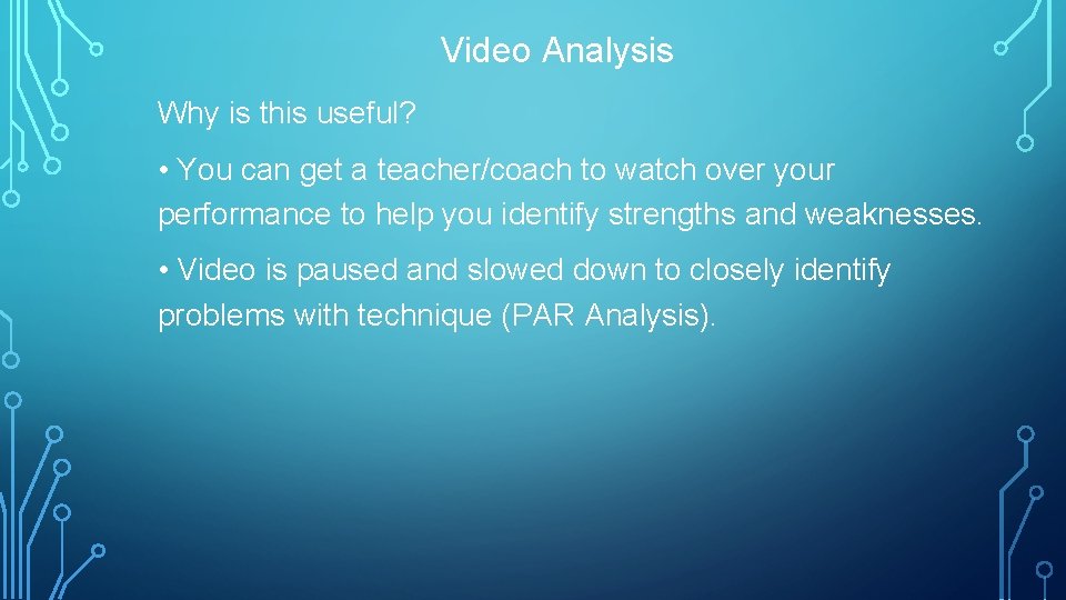 Video Analysis Why is this useful? • You can get a teacher/coach to watch