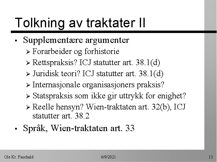 Tolkning av traktater II • Supplementære argumenter Ø Forarbeider og forhistorie Ø Rettspraksis? ICJ