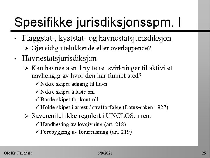 Spesifikke jurisdiksjonsspm. I • Flaggstat-, kyststat- og havnestatsjurisdiksjon Ø • Gjensidig utelukkende eller overlappende?