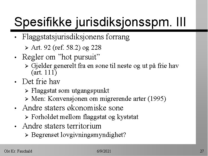 Spesifikke jurisdiksjonsspm. III • Flaggstatsjurisdiksjonens forrang Ø • Regler om ”hot pursuit” Ø •