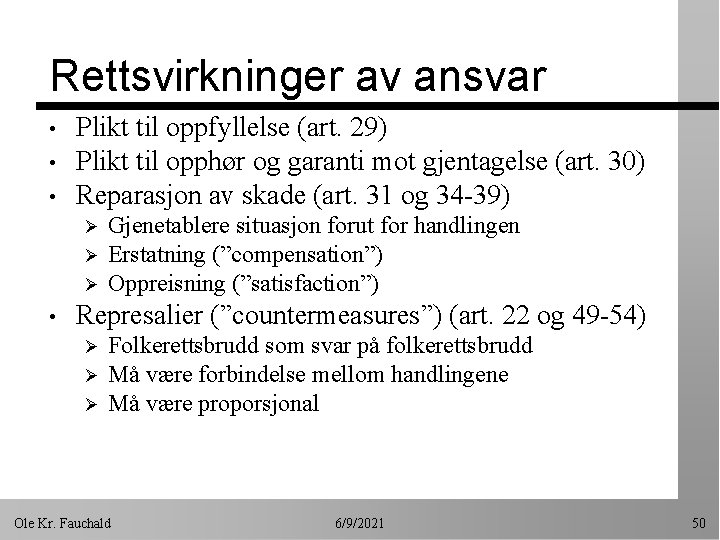 Rettsvirkninger av ansvar • • • Plikt til oppfyllelse (art. 29) Plikt til opphør