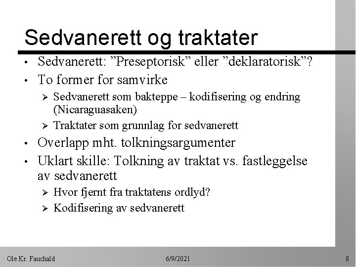 Sedvanerett og traktater • • Sedvanerett: ”Preseptorisk” eller ”deklaratorisk”? To former for samvirke Ø