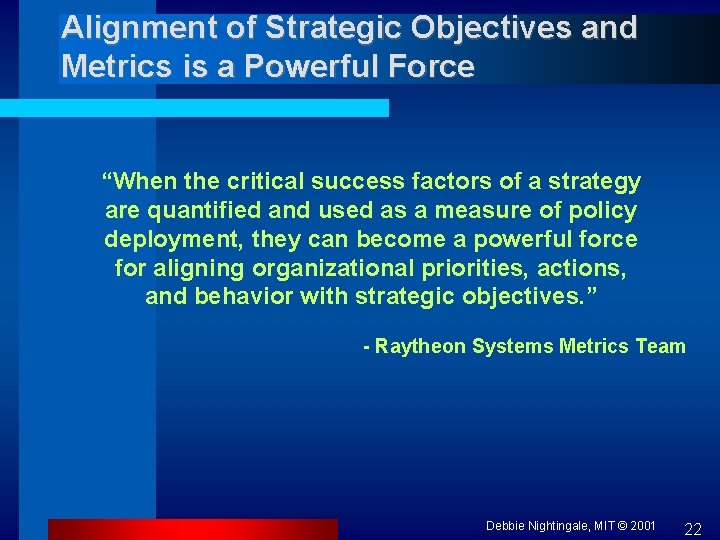 Alignment of Strategic Objectives and Metrics is a Powerful Force “When the critical success