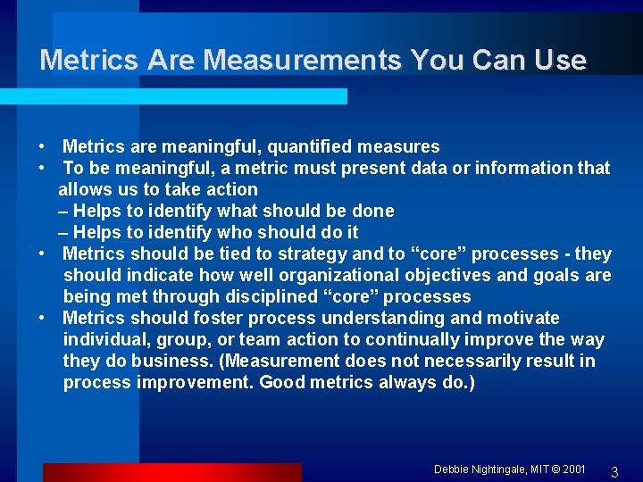 Metrics Are Measurements You Can Use • Metrics are meaningful, quantified measures • To