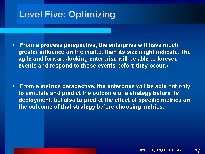Level Five: Optimizing • From a process perspective, the enterprise will have much greater