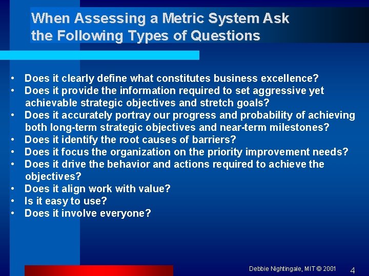 When Assessing a Metric System Ask the Following Types of Questions • Does it
