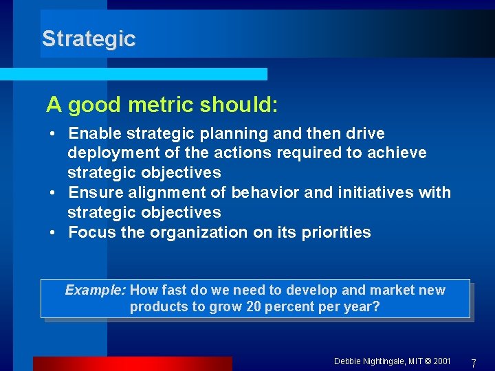 Strategic A good metric should: • Enable strategic planning and then drive deployment of