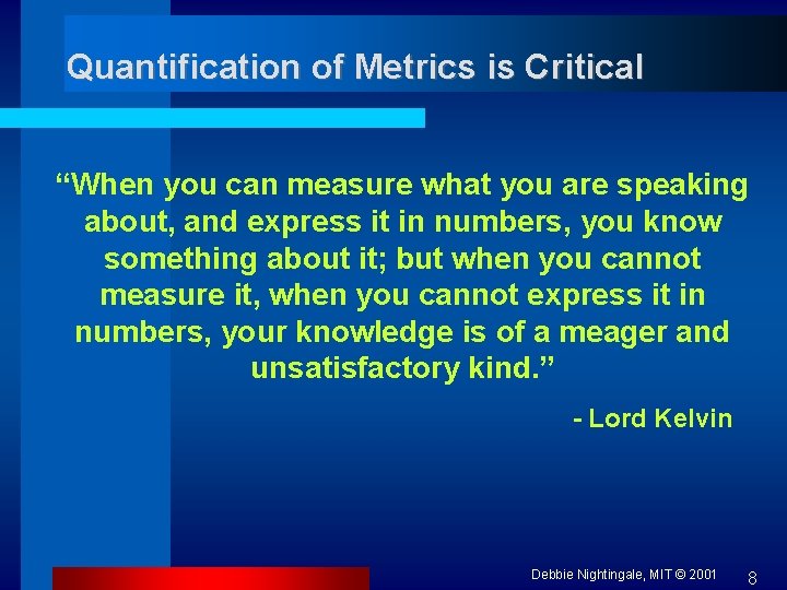 Quantification of Metrics is Critical “When you can measure what you are speaking about,
