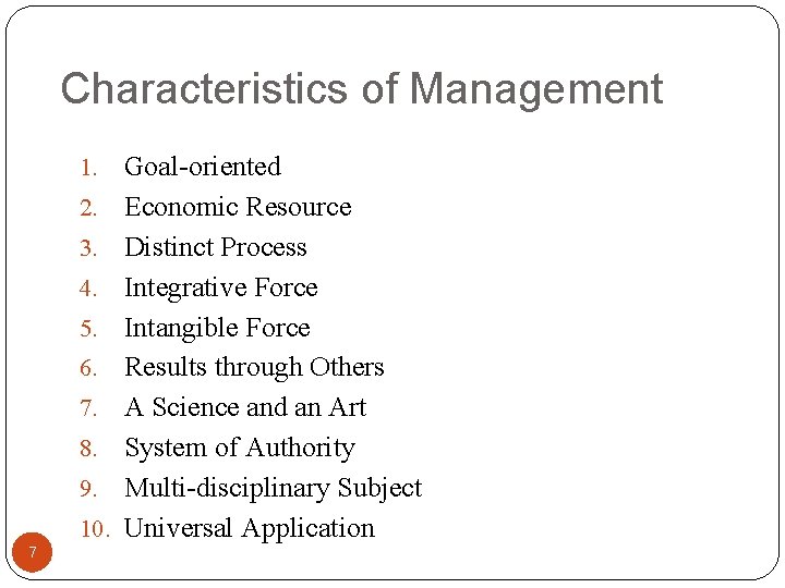 Characteristics of Management 1. 2. 3. 4. 5. 6. 7. 8. 9. 10. 7