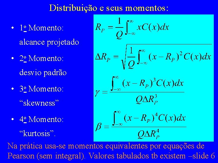 Distribuição e seus momentos: • 1 o Momento: alcance projetado • 2 o Momento: