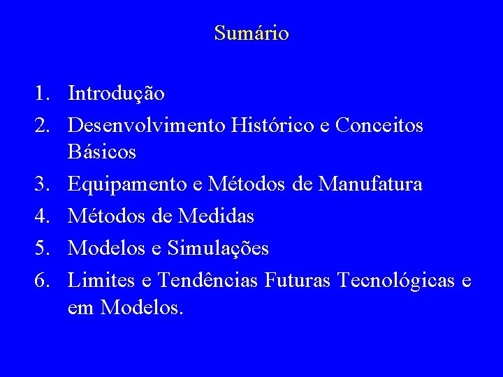 Sumário 1. Introdução 2. Desenvolvimento Histórico e Conceitos Básicos 3. Equipamento e Métodos de