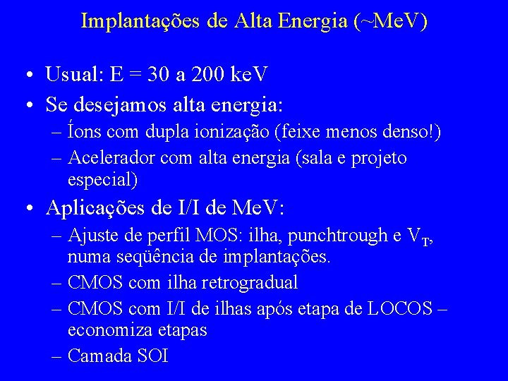 Implantações de Alta Energia (~Me. V) • Usual: E = 30 a 200 ke.