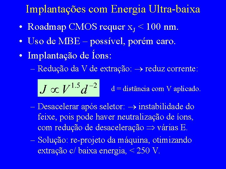 Implantações com Energia Ultra-baixa • Roadmap CMOS requer x. J < 100 nm. •