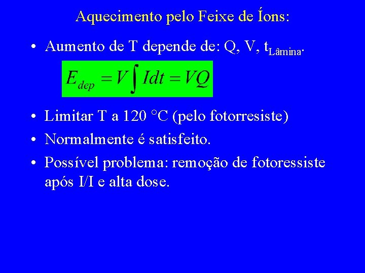 Aquecimento pelo Feixe de Íons: • Aumento de T depende de: Q, V, t.