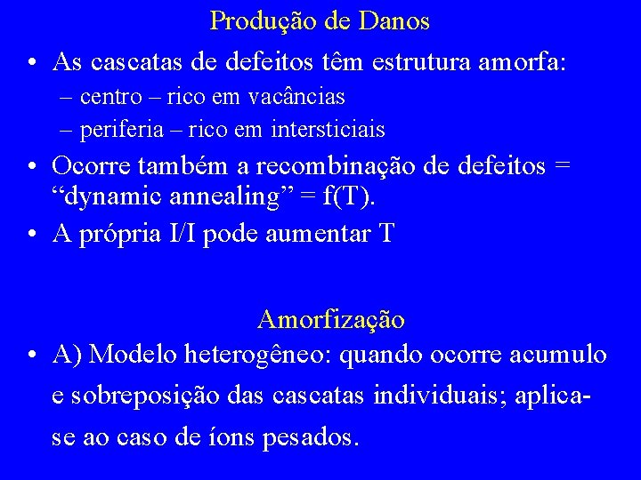 Produção de Danos • As cascatas de defeitos têm estrutura amorfa: – centro –