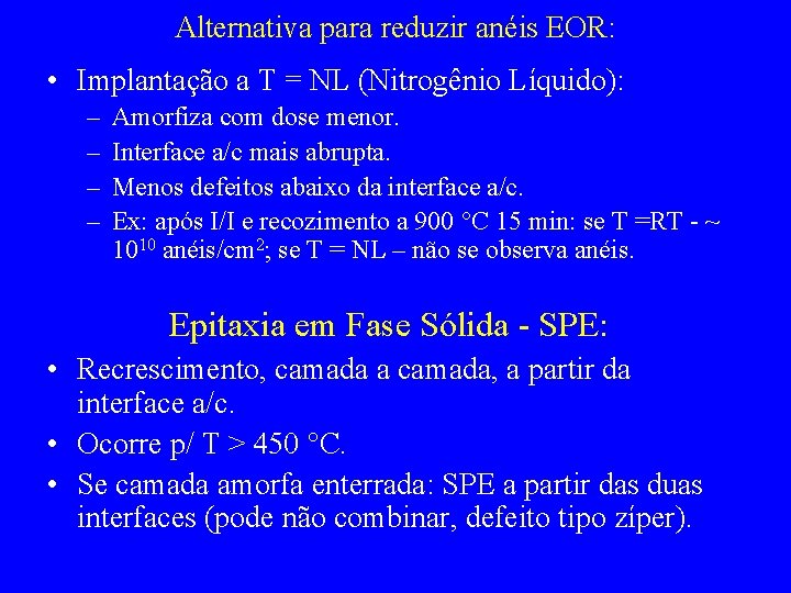 Alternativa para reduzir anéis EOR: • Implantação a T = NL (Nitrogênio Líquido): –