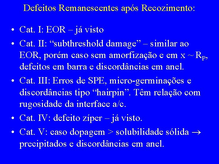 Defeitos Remanescentes após Recozimento: • Cat. I: EOR – já visto • Cat. II: