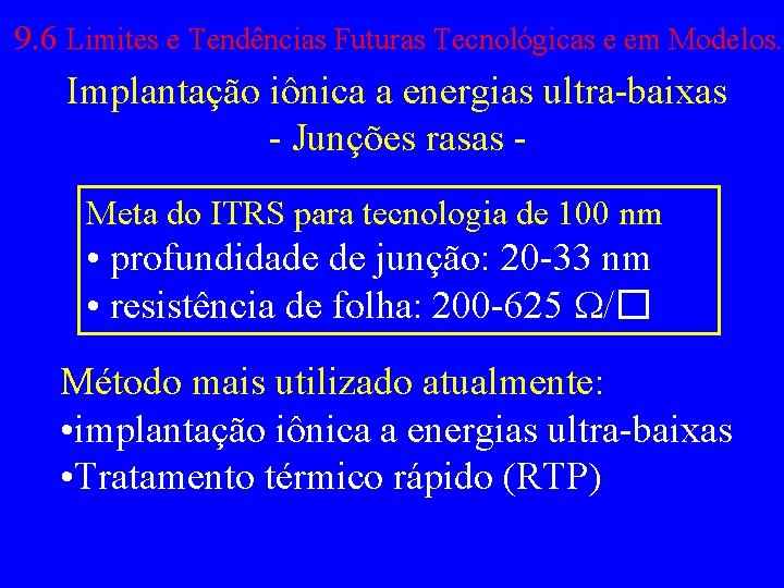 9. 6 Limites e Tendências Futuras Tecnológicas e em Modelos. Implantação iônica a energias