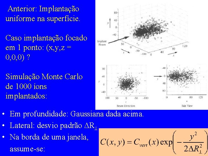 Anterior: Implantação uniforme na superfície. Caso implantação focado em 1 ponto: (x, y, z