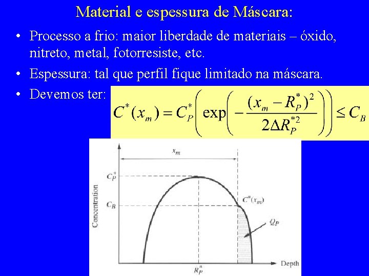 Material e espessura de Máscara: • Processo a frio: maior liberdade de materiais –