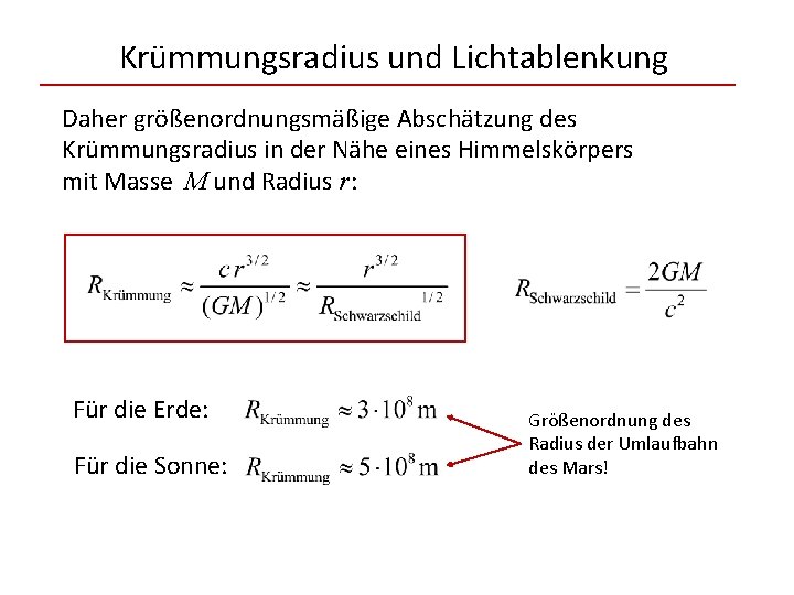 Krümmungsradius und Lichtablenkung Daher größenordnungsmäßige Abschätzung des Krümmungsradius in der Nähe eines Himmelskörpers mit