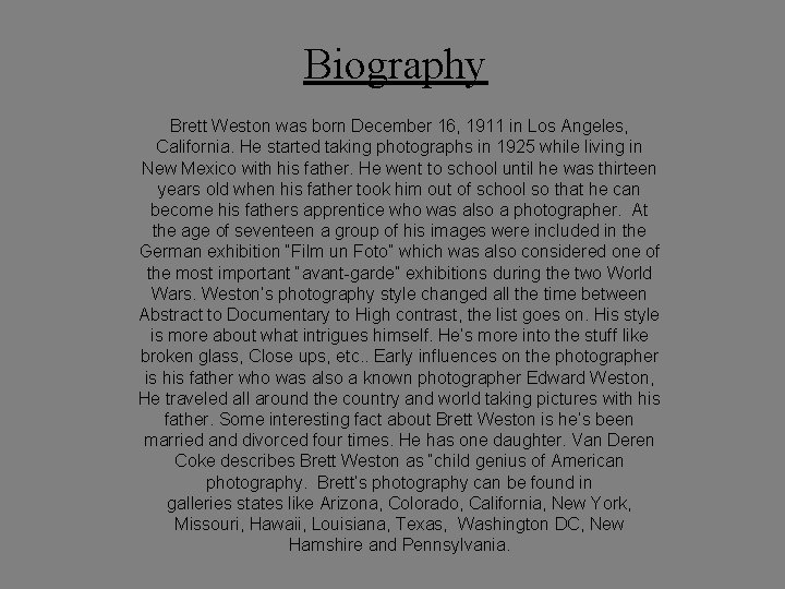 Biography Brett Weston was born December 16, 1911 in Los Angeles, California. He started