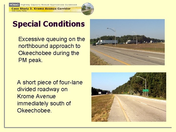 Special Conditions Excessive queuing on the northbound approach to Okeechobee during the PM peak.