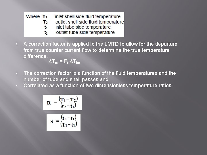  • A correction factor is applied to the LMTD to allow for the