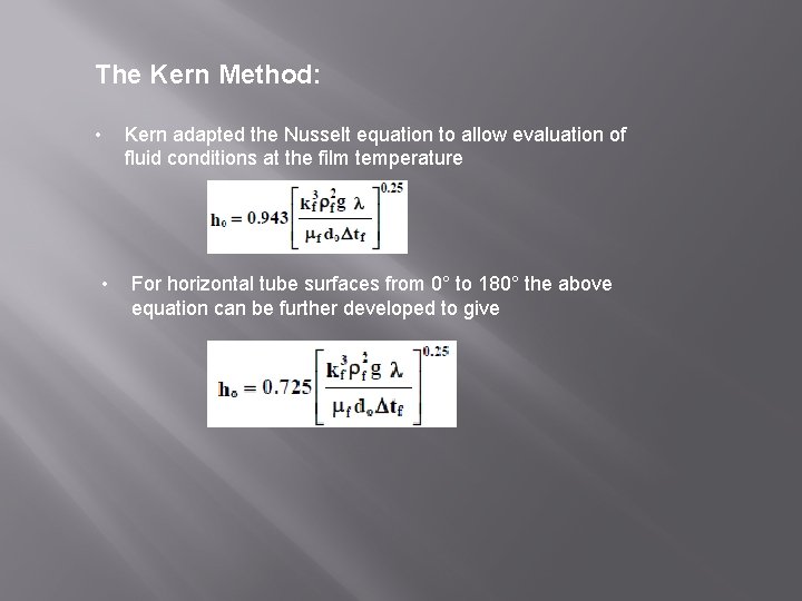 The Kern Method: • • Kern adapted the Nusselt equation to allow evaluation of