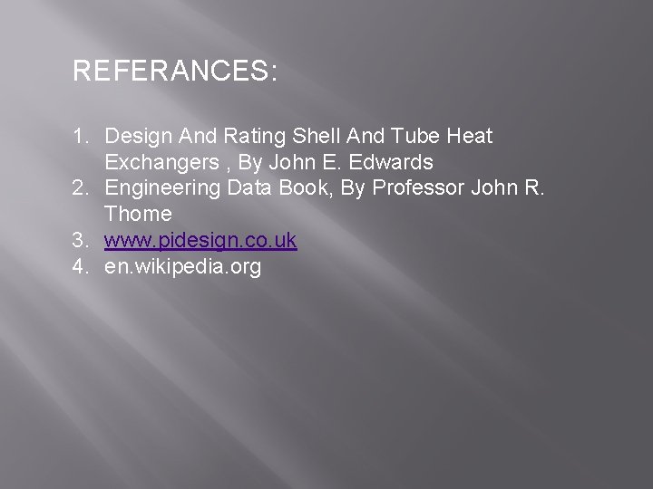 REFERANCES: 1. Design And Rating Shell And Tube Heat Exchangers , By John E.