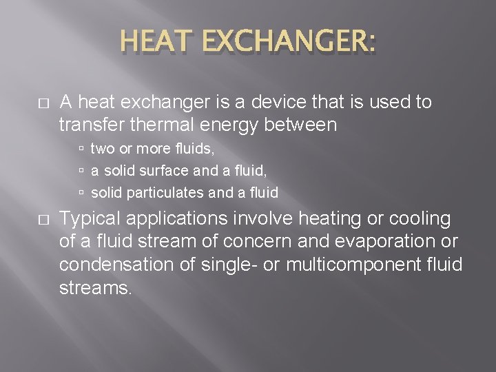 HEAT EXCHANGER: � A heat exchanger is a device that is used to transfer