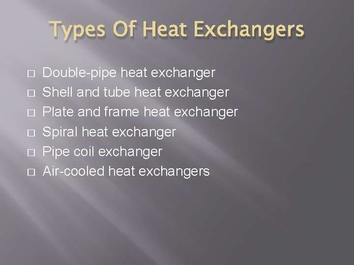 Types Of Heat Exchangers � � � Double-pipe heat exchanger Shell and tube heat