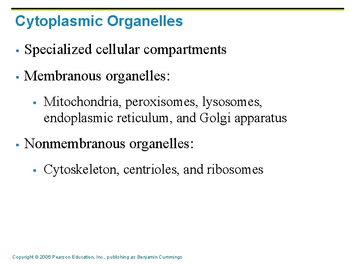 Cytoplasmic Organelles § Specialized cellular compartments § Membranous organelles: § § Mitochondria, peroxisomes, lysosomes,