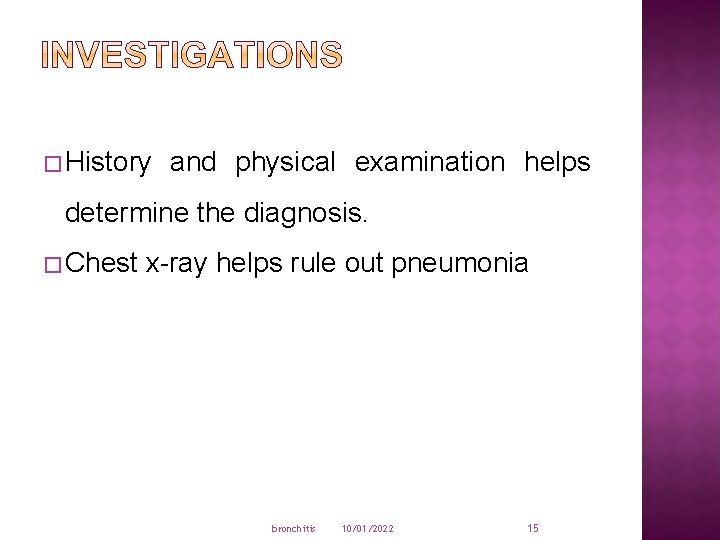 � History and physical examination helps determine the diagnosis. � Chest x-ray helps rule