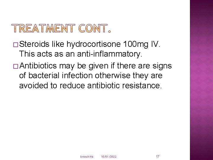 � Steroids like hydrocortisone 100 mg IV. This acts as an anti-inflammatory. � Antibiotics