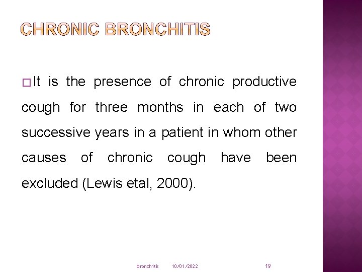 � It is the presence of chronic productive cough for three months in each